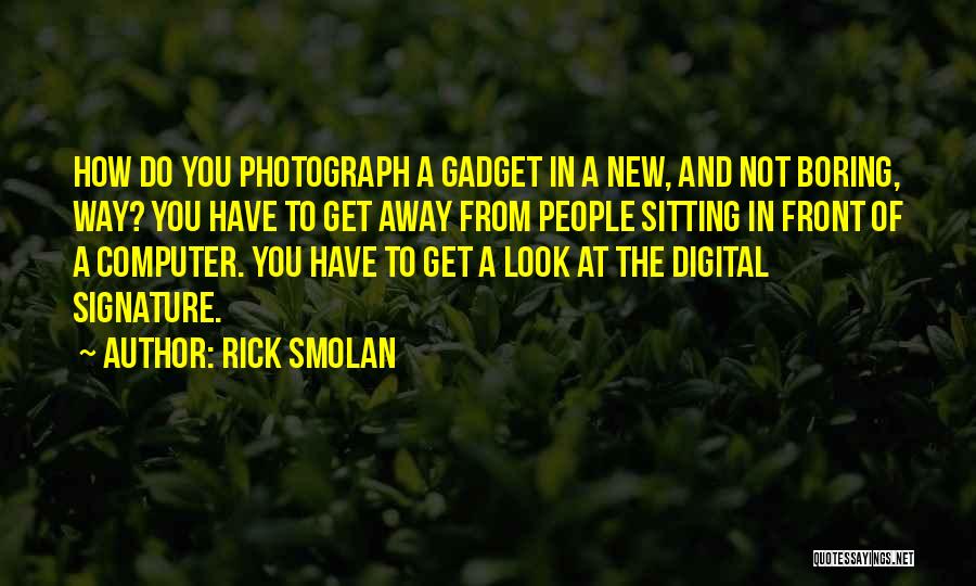 Gadget Quotes By Rick Smolan