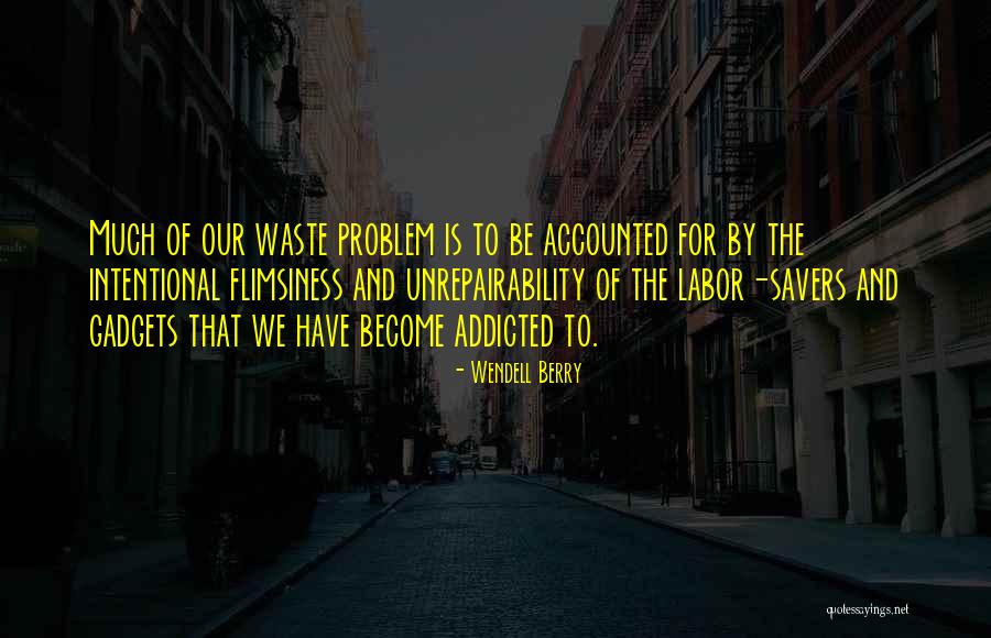 Gadgets Addiction Quotes By Wendell Berry Gadgets Addiction Quotes By Wendell Berry