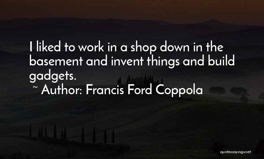 Gadgets Quotes By Francis Ford Coppola