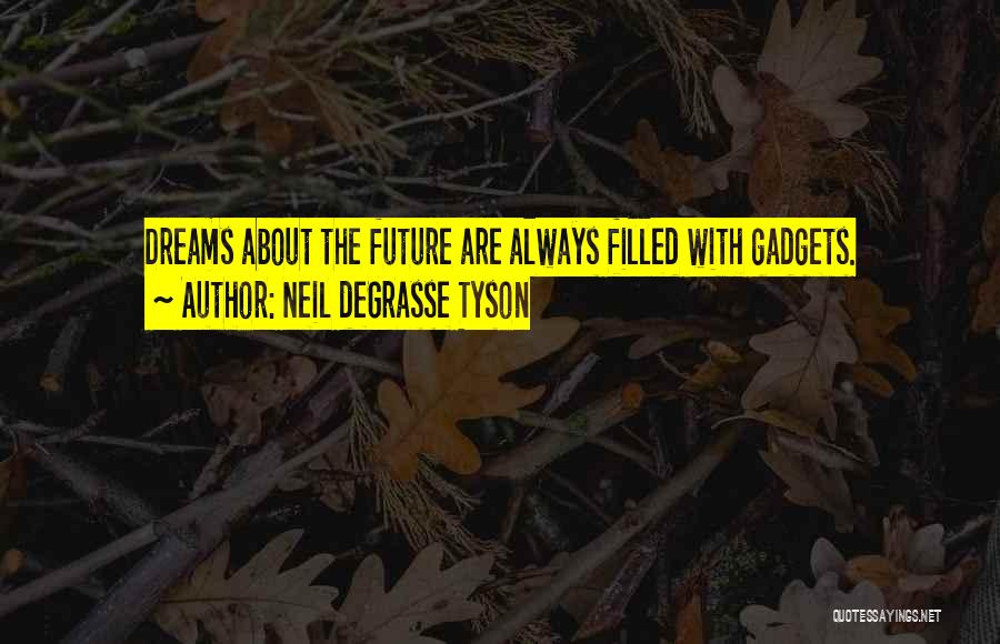 Gadgets Quotes By Neil DeGrasse Tyson