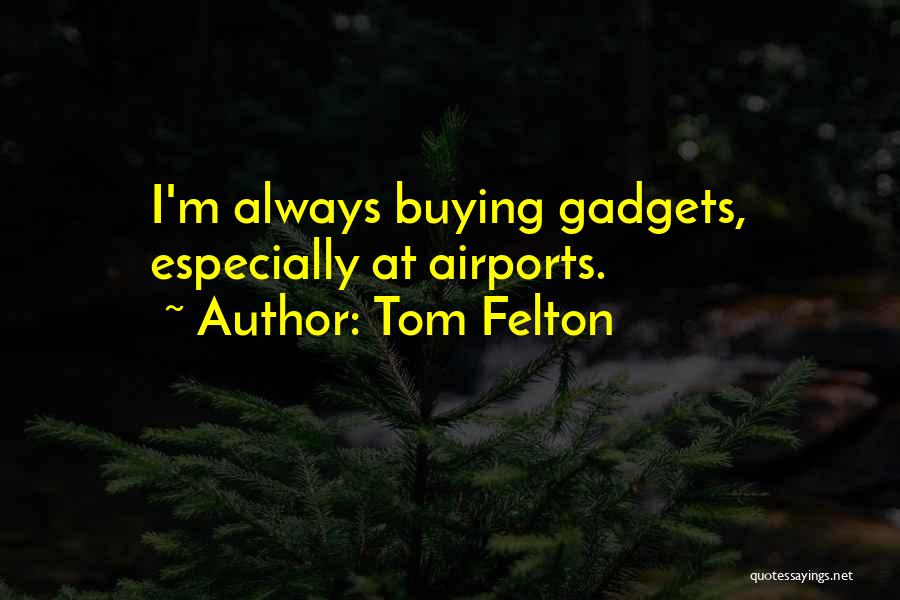 Gadgets Quotes By Tom Felton
