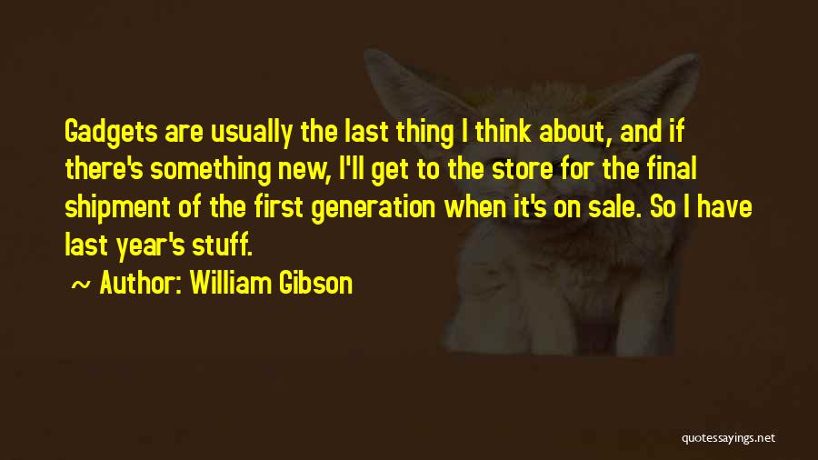 Gadgets Quotes By William Gibson