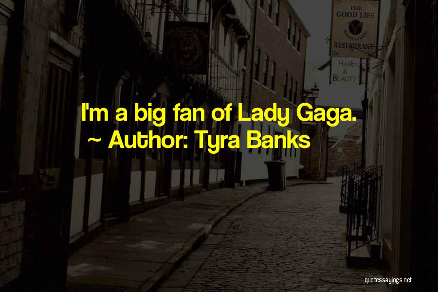 Gaga Quotes By Tyra Banks