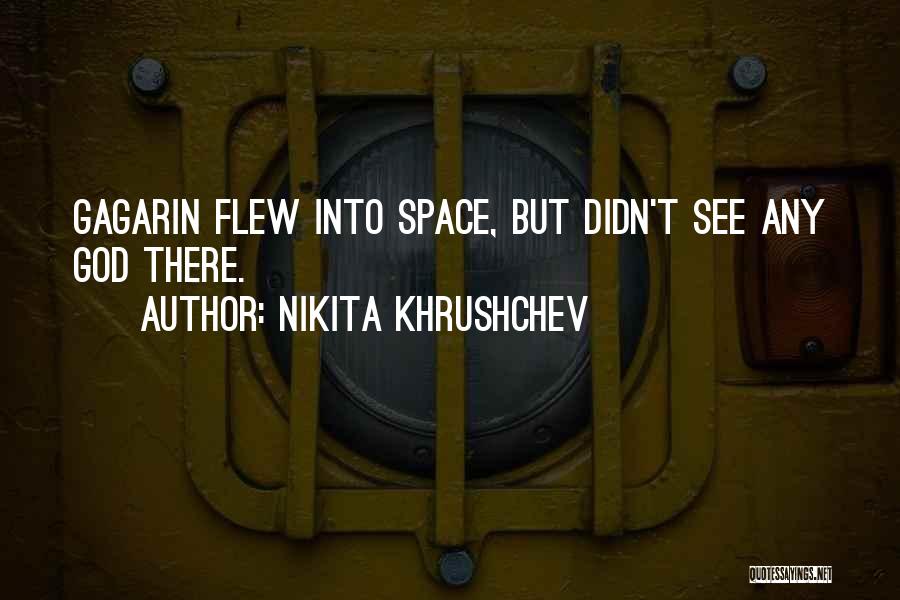 Gagarin Quotes By Nikita Khrushchev