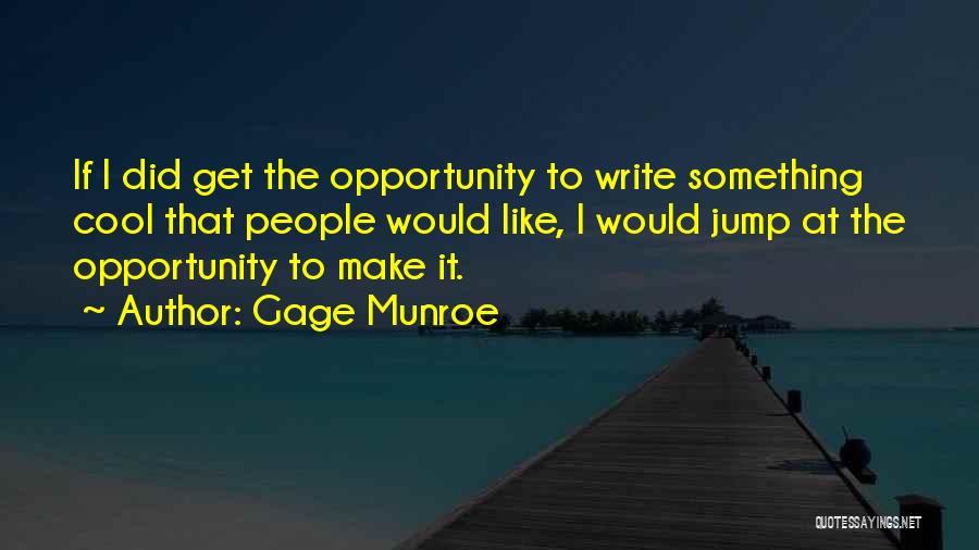 Gage Munroe Quotes 1787599