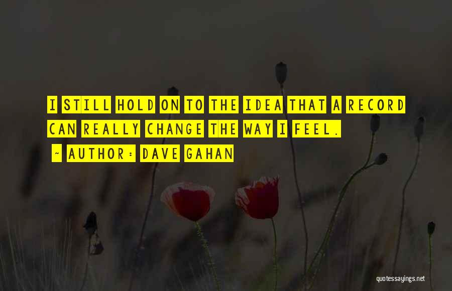 Gahan Quotes By Dave Gahan