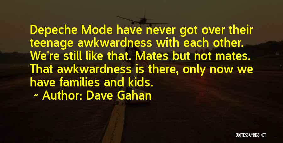 Gahan Quotes By Dave Gahan