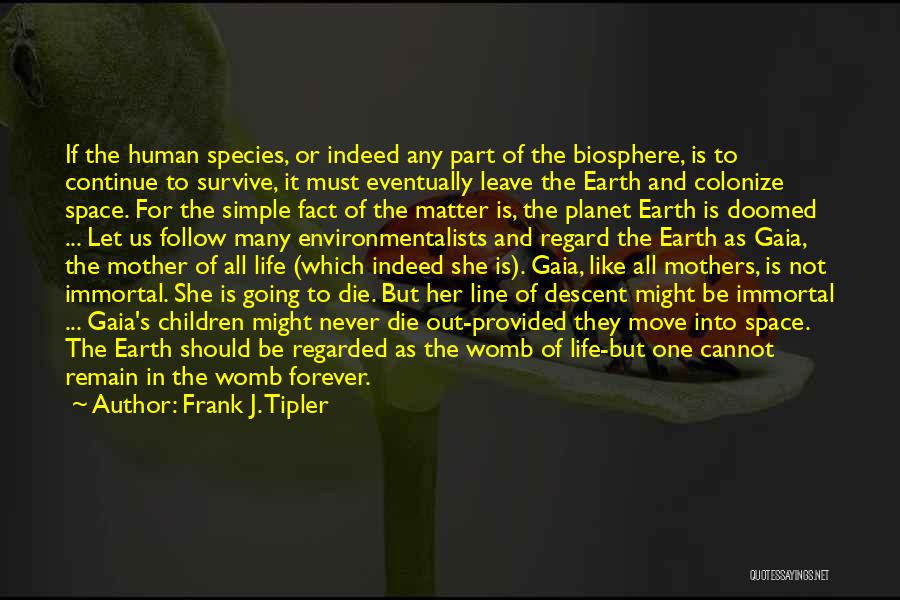 Gaia Mother Earth Quotes By Frank J. Tipler