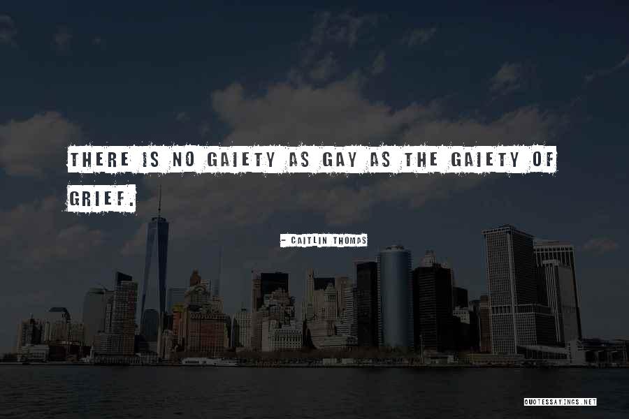 Gaiety Quotes By Caitlin Thomas Gaiety Quotes By Caitlin Thomas