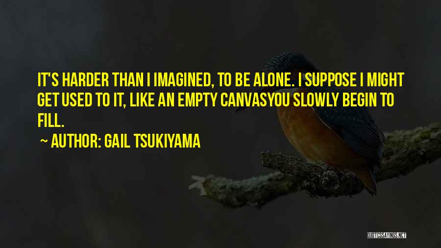 Gail Tsukiyama Quotes 1848390