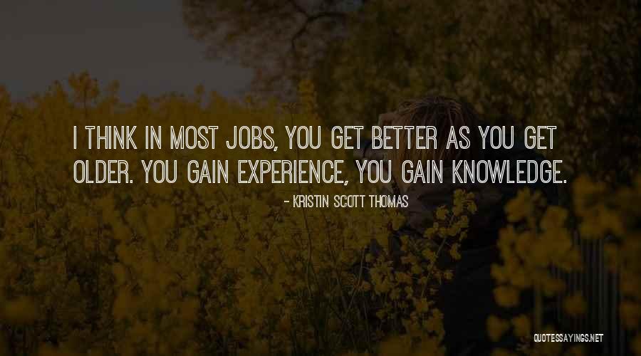 Gain Experience Quotes By Kristin Scott Thomas