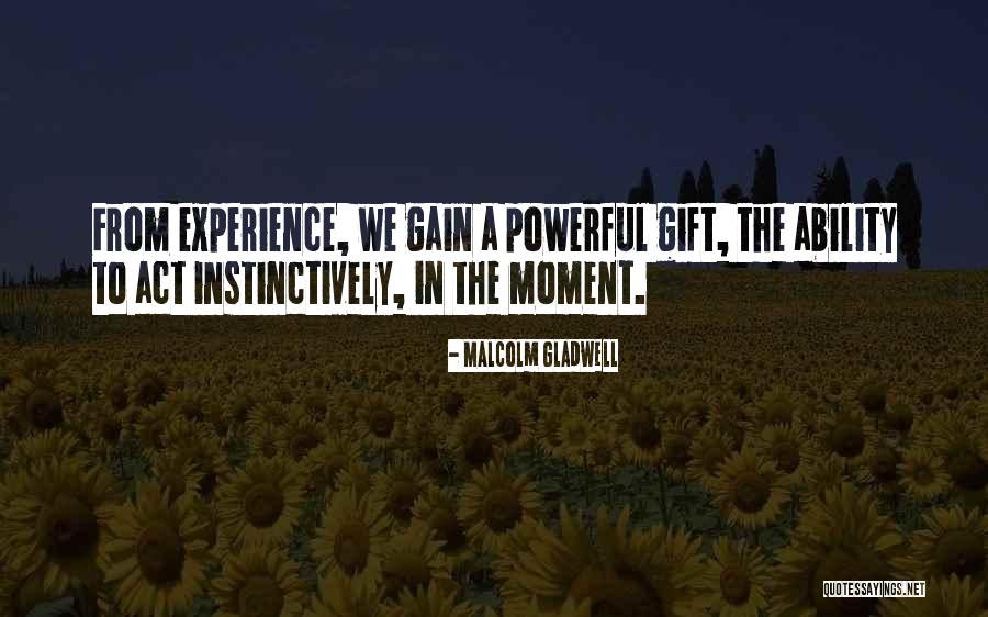 Gain Experience Quotes By Malcolm Gladwell