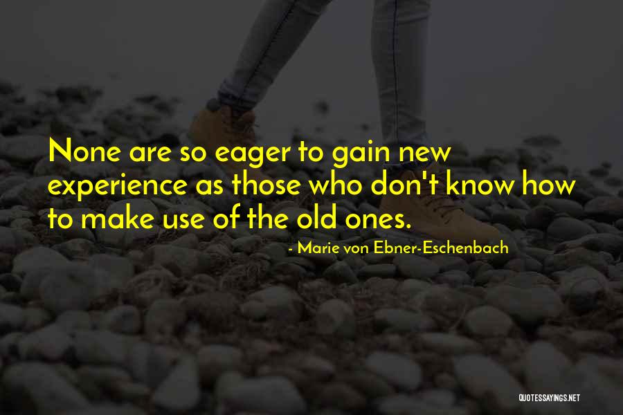 Gain Experience Quotes By Marie Von Ebner-Eschenbach