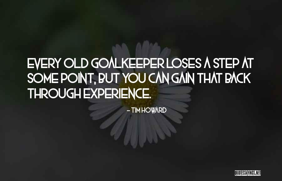 Gain Experience Quotes By Tim Howard