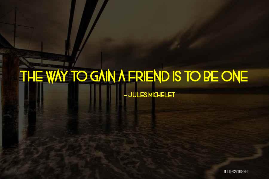 Gain Friends Quotes By Jules Michelet