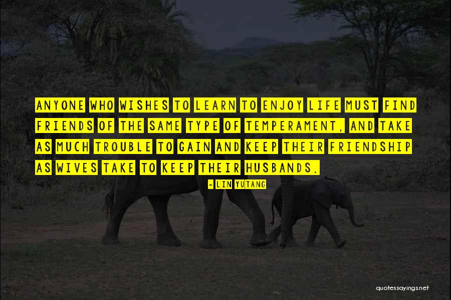 Gain Friends Quotes By Lin Yutang Gain Friends Quotes By Lin Yutang