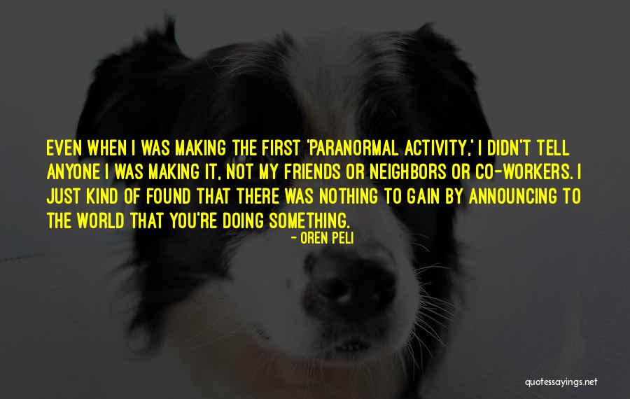 Gain Friends Quotes By Oren Peli Gain Friends Quotes By Oren Peli