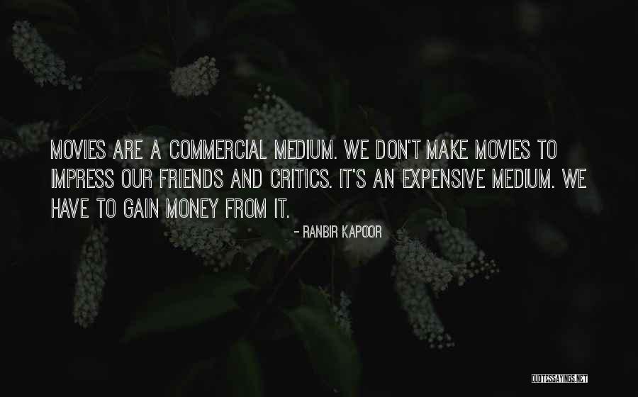 Gain Friends Quotes By Ranbir Kapoor Gain Friends Quotes By Ranbir Kapoor