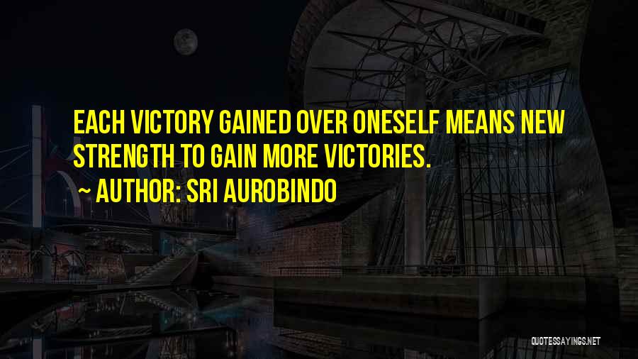 Gain Strength Quotes By Sri Aurobindo