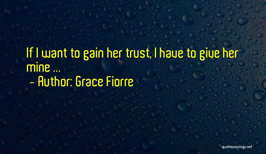 Gain Trust Quotes By Grace Fiorre