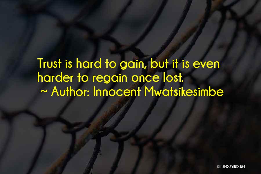 Gain Trust Quotes By Innocent Mwatsikesimbe