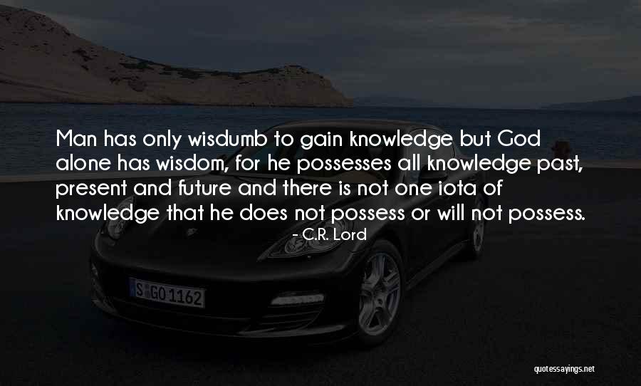 Gain Wisdom From Knowledge Quotes By C.R. Lord Gain Wisdom From Knowledge Quotes By C.R. Lord