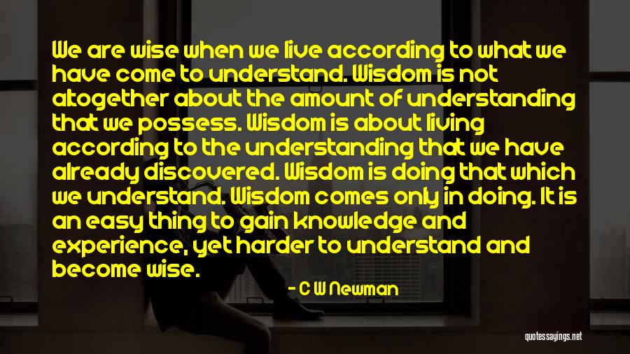 Gain Wisdom From Knowledge Quotes By C W Newman Gain Wisdom From Knowledge Quotes By C W Newman