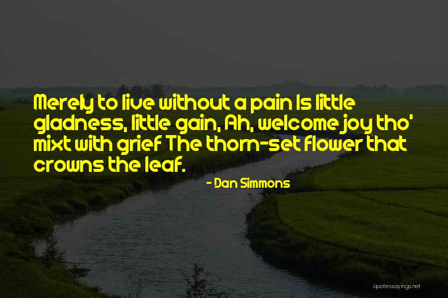 Gain Without Pain Quotes By Dan Simmons Gain Without Pain Quotes By Dan Simmons