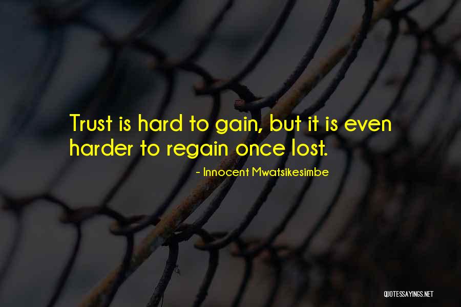 Gain Your Trust Quotes By Innocent Mwatsikesimbe Gain Your Trust Quotes By Innocent Mwatsikesimbe