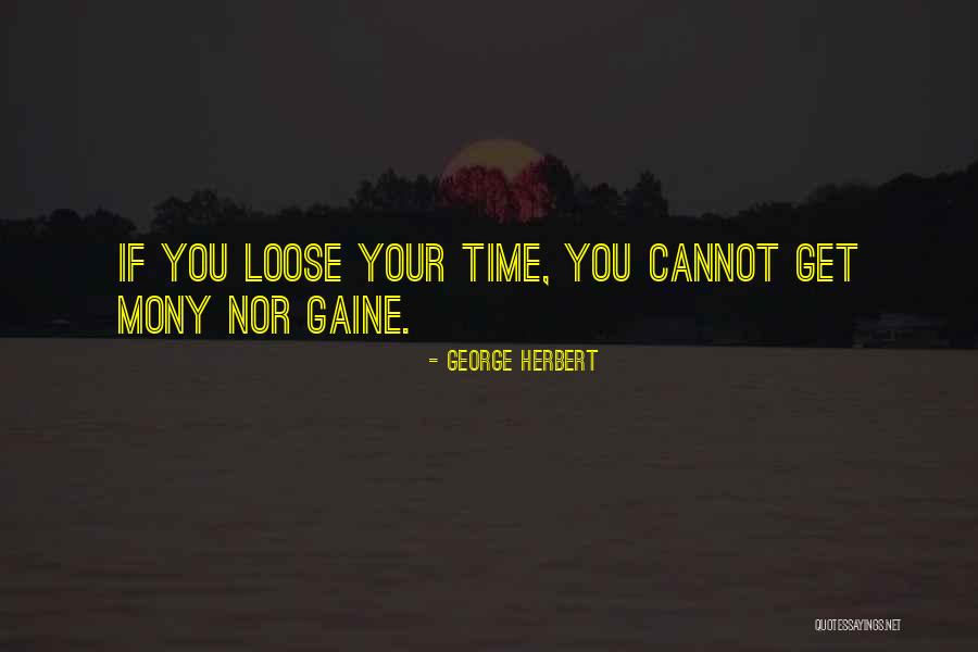 Gaine Quotes By George Herbert Gaine Quotes By George Herbert