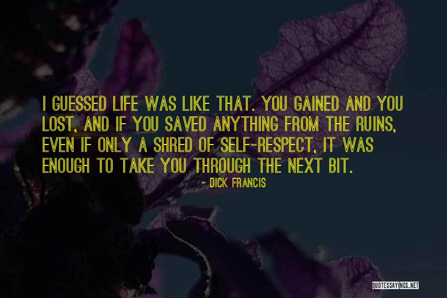 Gained Lost Life Quotes By Dick Francis Gained Lost Life Quotes By Dick Francis