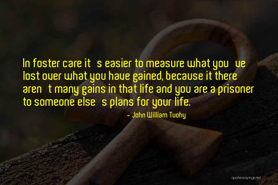 Gained Lost Life Quotes By John William Tuohy Gained Lost Life Quotes By John William Tuohy