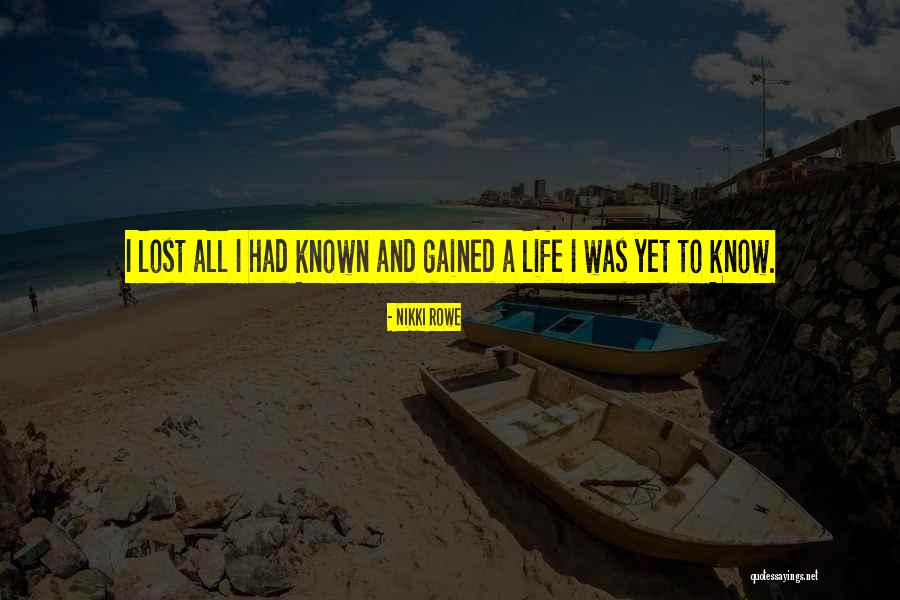 Gained Lost Life Quotes By Nikki Rowe Gained Lost Life Quotes By Nikki Rowe