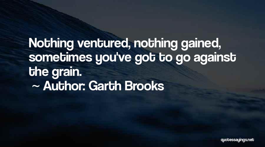 Gained Quotes By Garth Brooks