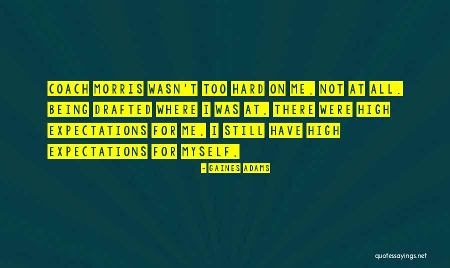 Gaines Quotes By Gaines Adams Gaines Quotes By Gaines Adams