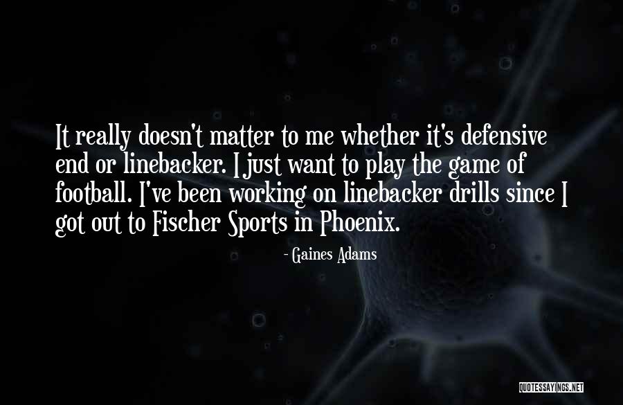 Gaines Quotes By Gaines Adams Gaines Quotes By Gaines Adams