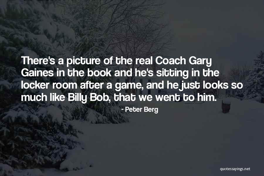 Gaines Quotes By Peter Berg Gaines Quotes By Peter Berg