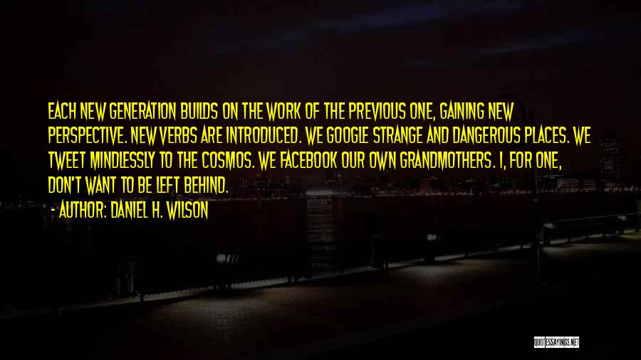 Gaining A New Perspective Quotes By Daniel H. Wilson