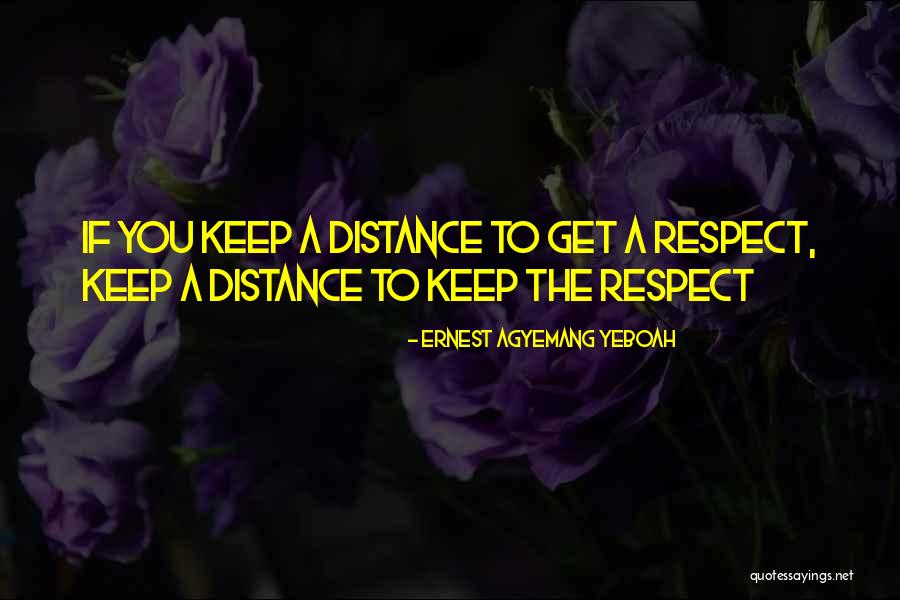 Gaining Respect From Others Quotes By Ernest Agyemang Yeboah Gaining Respect From Others Quotes By Ernest Agyemang Yeboah