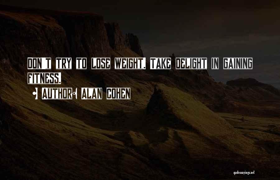 Gaining Weight Quotes By Alan Cohen
