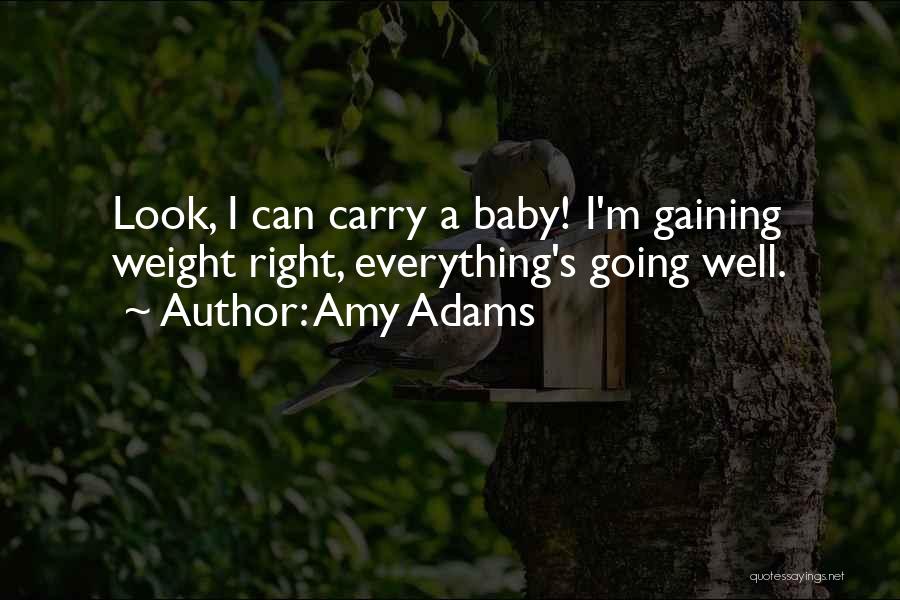 Gaining Weight Quotes By Amy Adams