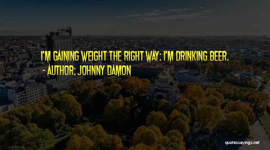 Gaining Weight Quotes By Johnny Damon