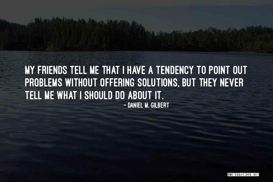 Gairatganj Quotes By Daniel M. Gilbert Gairatganj Quotes By Daniel M. Gilbert