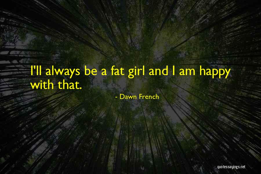 Gaire Quotes By Dawn French Gaire Quotes By Dawn French