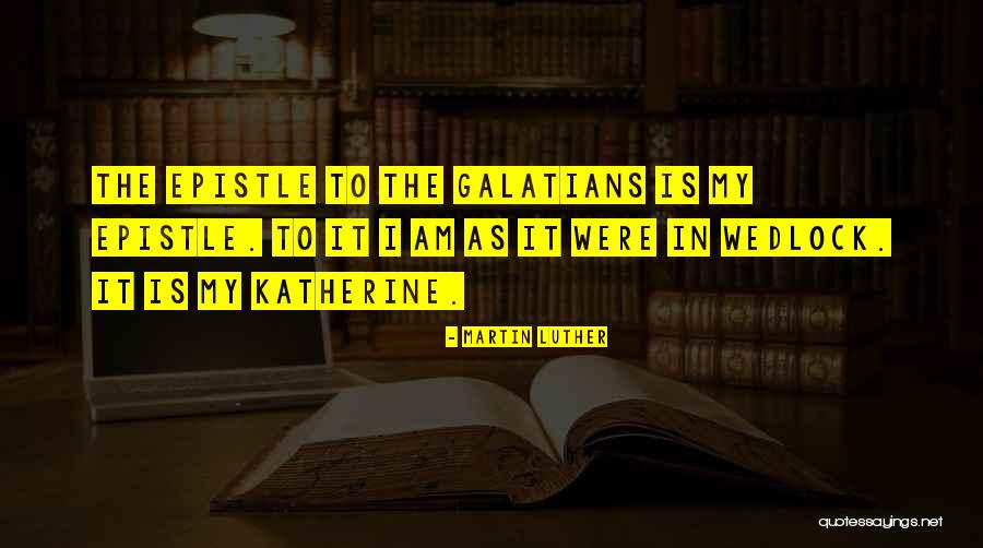 Galatians Quotes By Martin Luther Galatians Quotes By Martin Luther