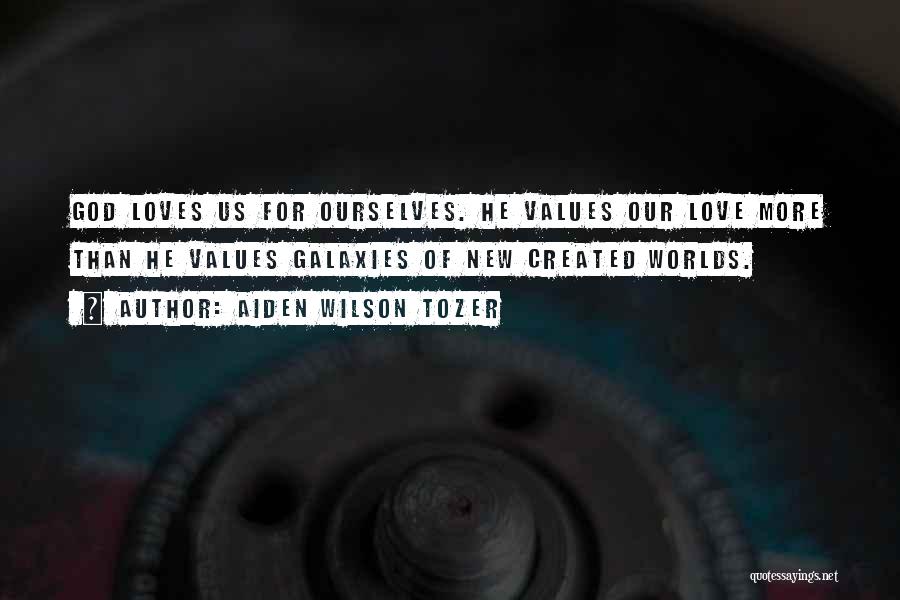 Galaxies Love Quotes By Aiden Wilson Tozer