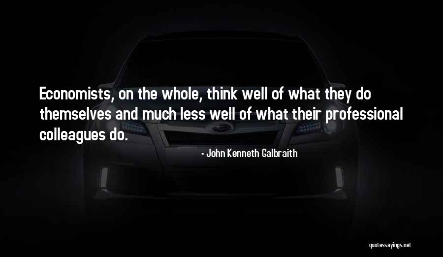 Galbraith Economist Quotes By John Kenneth Galbraith