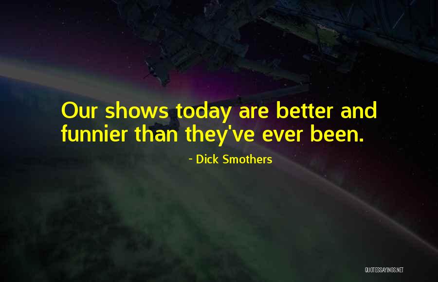 Galda Dziesmas Quotes By Dick Smothers Galda Dziesmas Quotes By Dick Smothers