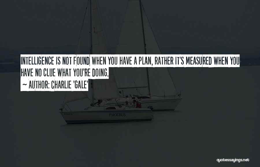 Gale Quotes By Charlie 'Gale'