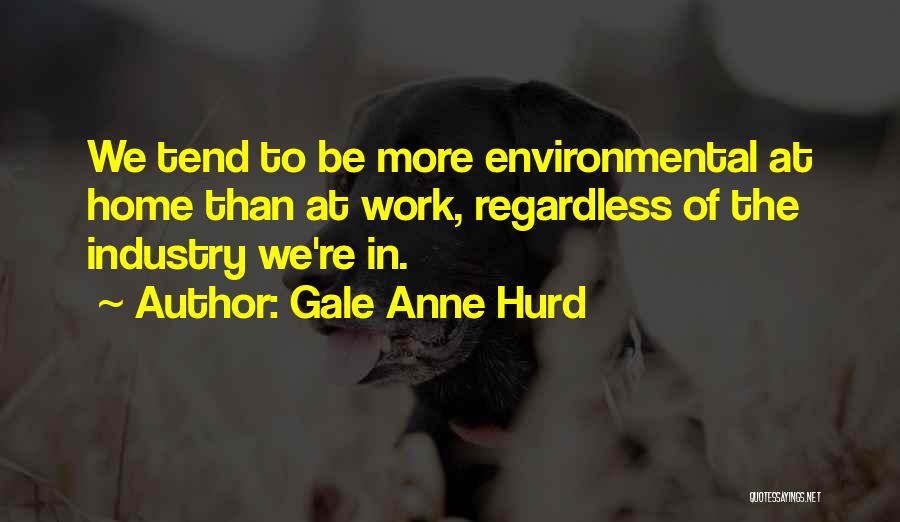 Gale Quotes By Gale Anne Hurd